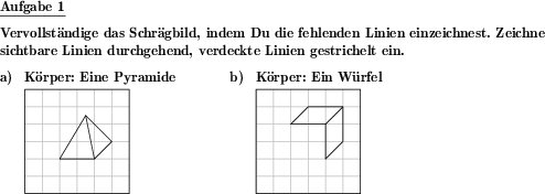 In Schrägbildern verschiedener geometrischer Körper fehlen einige Linien, diese sind zu ergänzen. (Beispiel für die Aufgabenstellung)