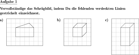 In Schrägbildern verschiedener geometrischer Körper fehlen die verdeckten Linien, diese sind einzuzeichnen. (Beispiel für die Aufgabenstellung)
